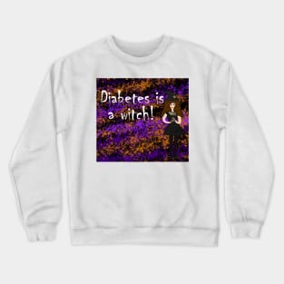 Diabetes is a Witch! Crewneck Sweatshirt